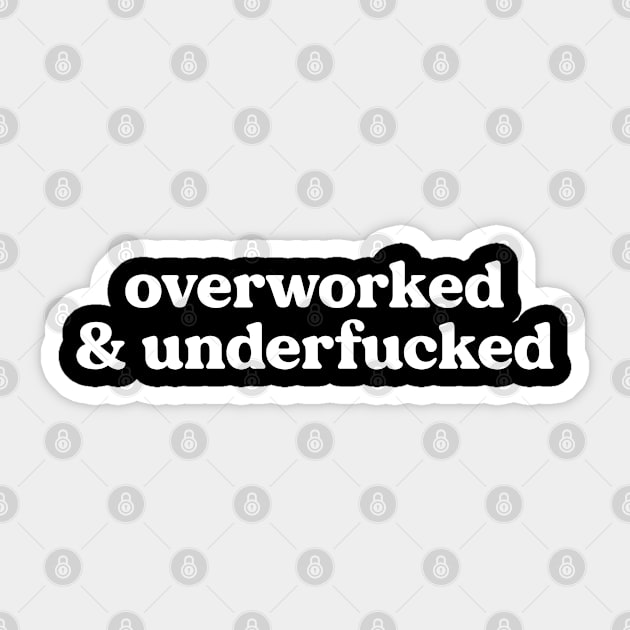 Overworked And Underfucked - Funny Offensive Sticker by thriftjd